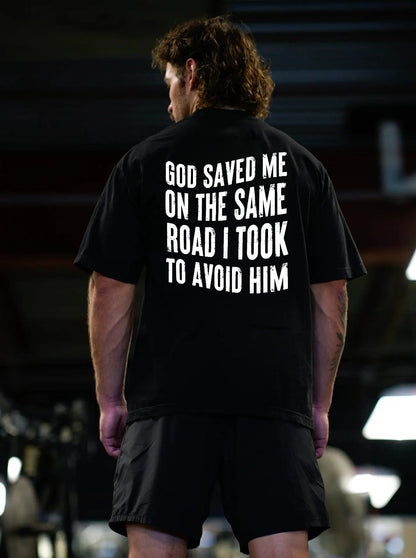 God Saved Me On The Same Road I Took To Avoid Him Printed Men's T-shirt