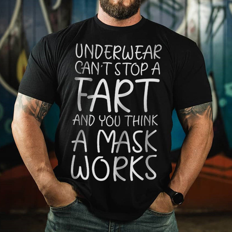 Underwear Can't  Stop A Fart And You Think A Mask Works T-shirt