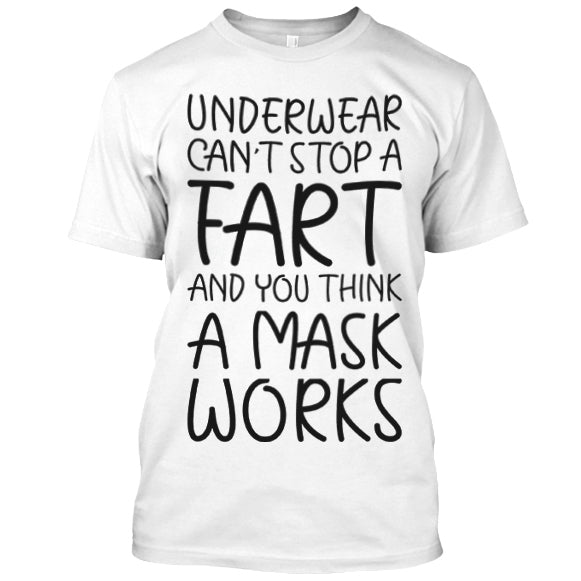 Underwear Can't  Stop A Fart And You Think A Mask Works T-shirt