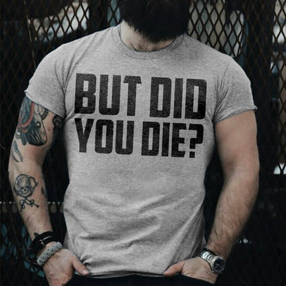 But Did You Die? T-shirt