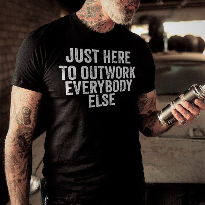 Just Here To Outwork Everybody Else Printed Mens Cotton T-shirt Sold Out