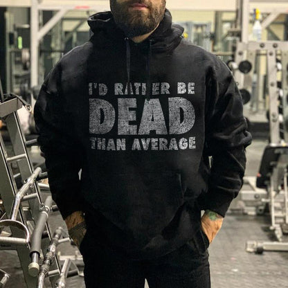 I’d Rather Be Dead Than Average Distressed Print Hoodie