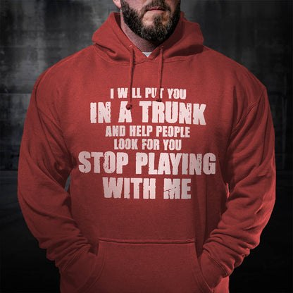 I Will Put You In A Trunk And Help People Look For You Hoodie