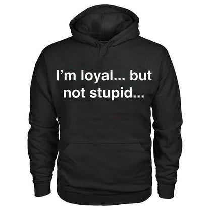 I'm Loyal … But Not Stupid … Printed Cozy  Men's Hoodie