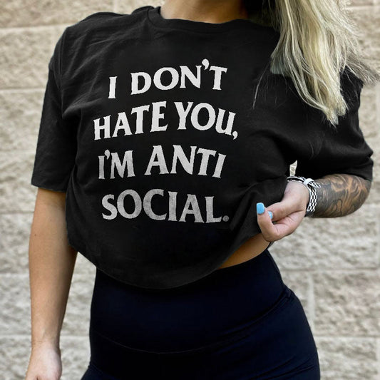 I Don't Hate You I'm Anti Social Printed Women 's T-shirt