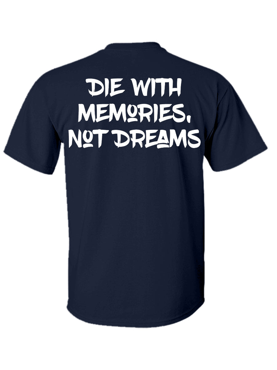 Die With Memories Not Dreams Printed T-shirt Sold Out