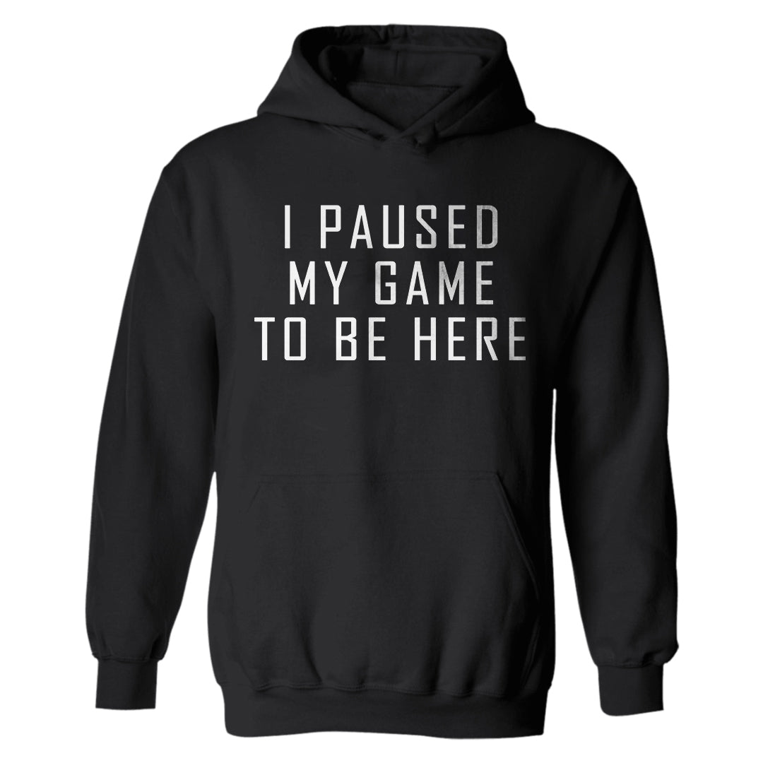 I Paused My Game To Be Here Printed Casual Hoodie