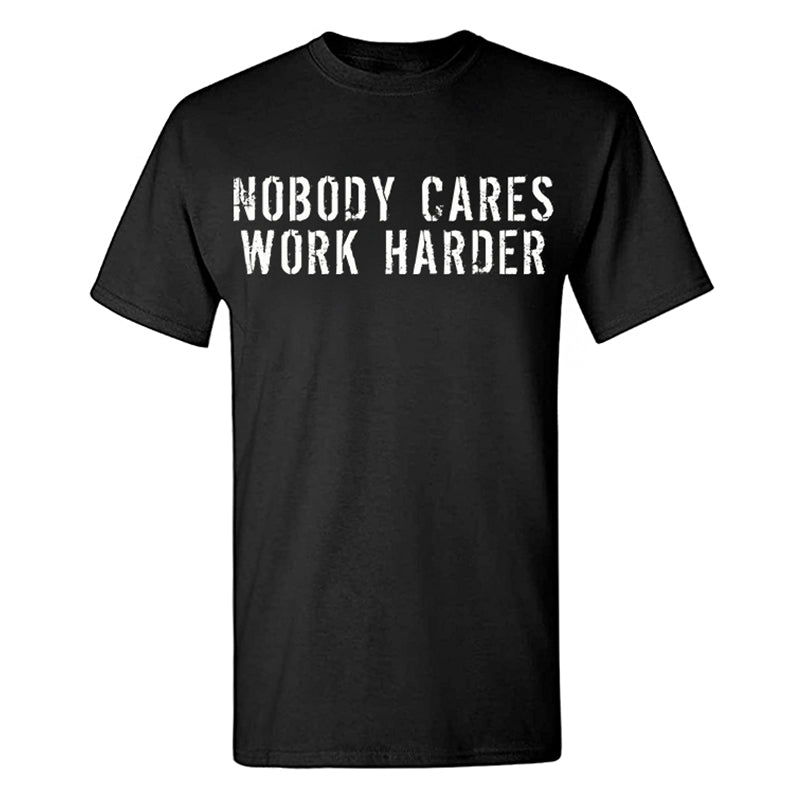 Nobody Cares Work Harder Men's T-shirt