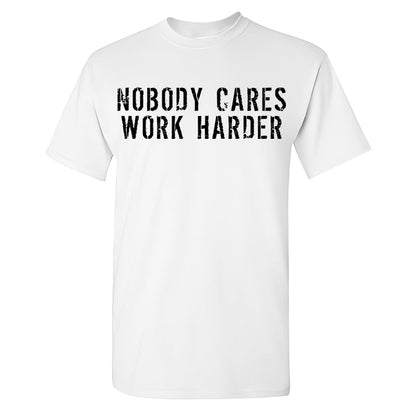 Nobody Cares Work Harder Men's T-shirt