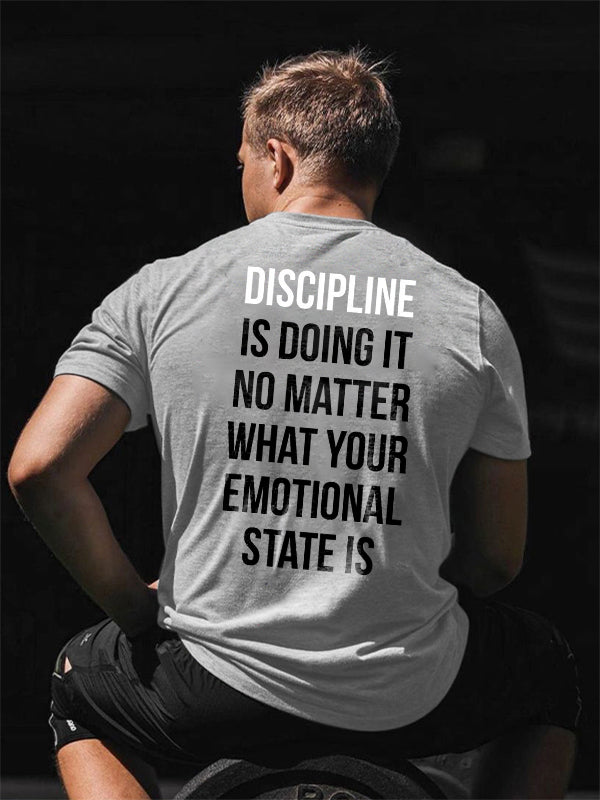 Discipline Is Doing It  No Matter What Your Emotional State Is Printed T-shirt