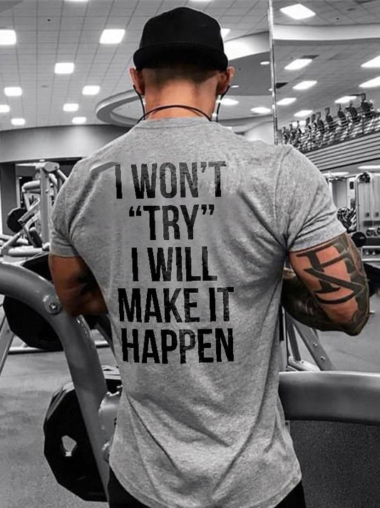 I Won't Try I Will Make It Happen Printed T-shirt