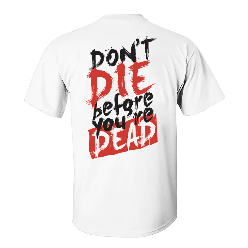 Don't Die Before  You're Dead  Printed T-shirt