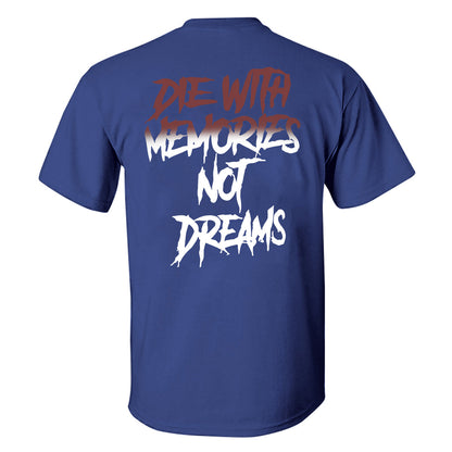 Die With Memories Not Dreams Printed T-shirt