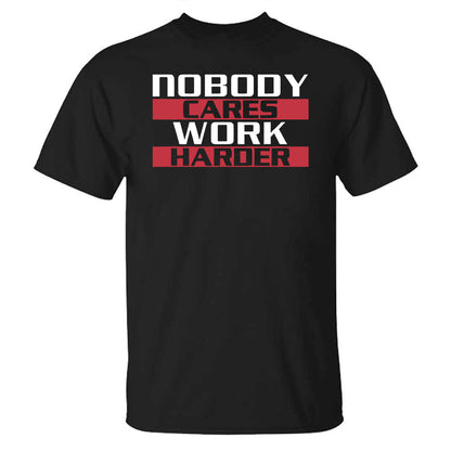 Nobody Cares Work Harder Printed T-shirt