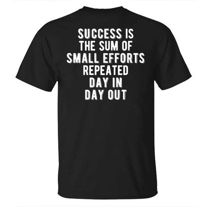 Success Is The Sum Of Small Efforts Repeated Day In Day Out Printed T-shirt