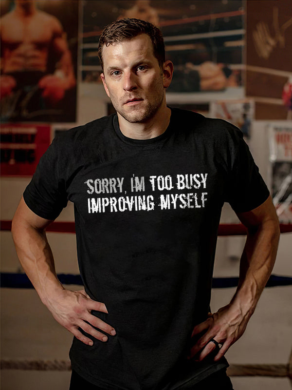 Sorry I'm Too Busy Improving Myself Printed T-shirt