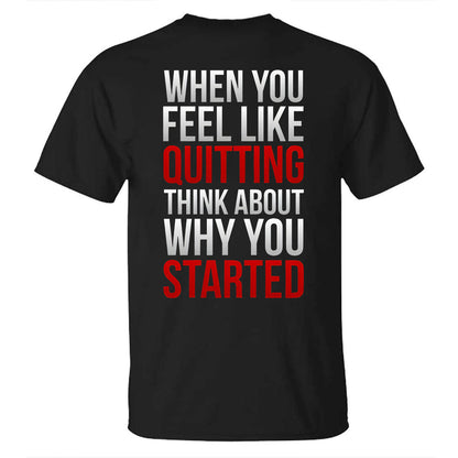 When You Feeling Quitting Think About Why You Started Printed T-shirt