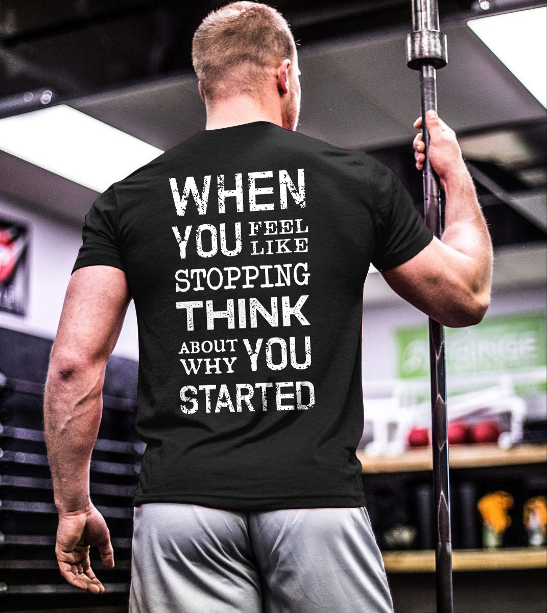 When You Feel Like Stopping Think About Why You Started Printed T-shirt