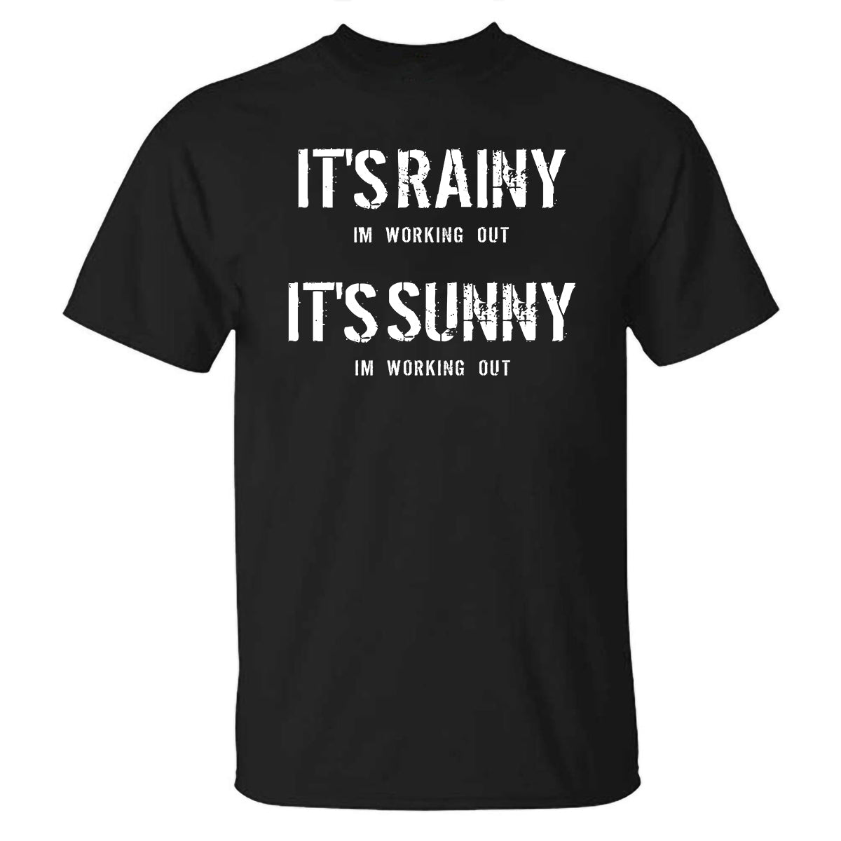 It's Rainy I'm Working Out It's Sunny I'm Working Out Printed T-shirt