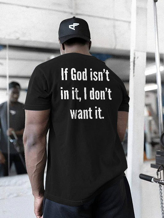 If God isn't in it, I don't want it Printed Casual T-shirt