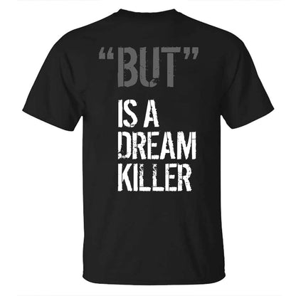 "But" Is A Dream Killer Printed T-shirt