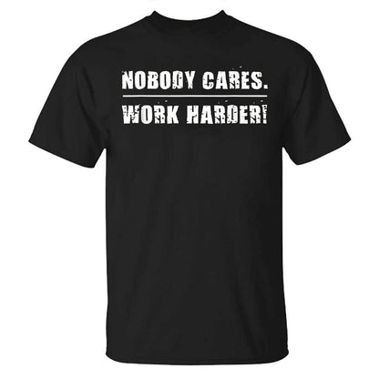 Nobody Cares Work Harder Printed Casual T-shirt