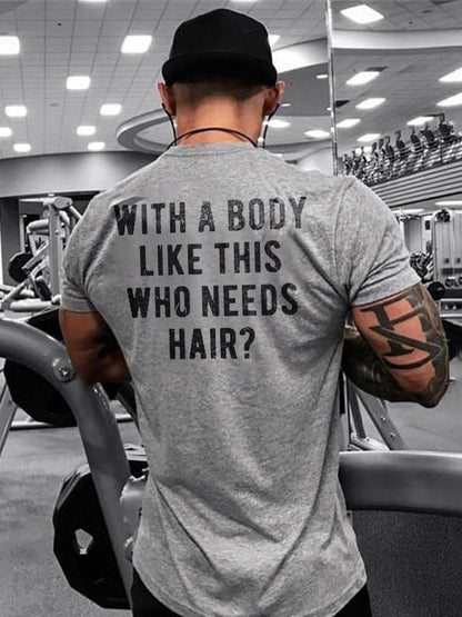 With A Body Like This Who Needs Hair? Printed T-shirt