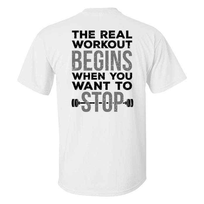 The Real Workout Begins When You Want To Stop Printed Men's T-shirt