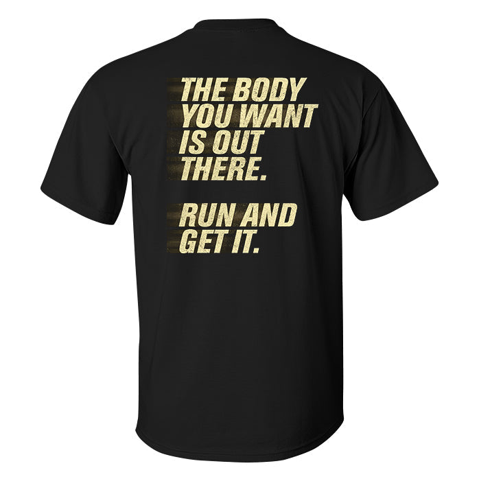 The Body You Want Is Out There. Run And Get It Printed Men's T-shirt