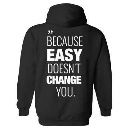 Because Easy Doesn't Change You Printed Men's Hoodie