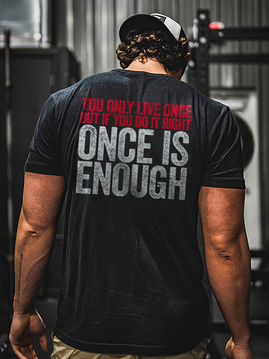 You Only Live Once But You Do It Right Once Is Enough Printed Men's T-shirt