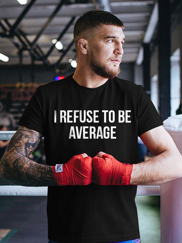 I Refuse To Be Average Printed Casual Men's T-shirt