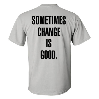 Sometimes Change Is Good Printed Men's T-shirt