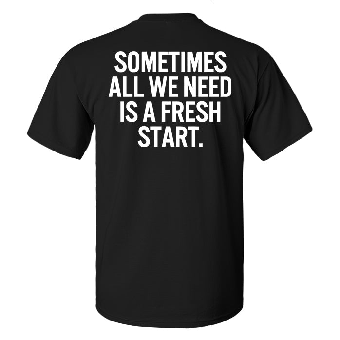 Sometimes All We Need Is A Fresh Start Printed Men's T-shirt