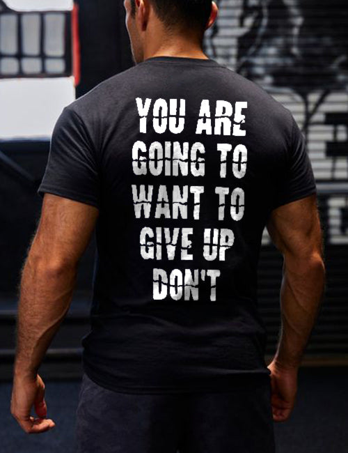 You Are Going To Want To Give Up Don't Printed Men's T-shirt