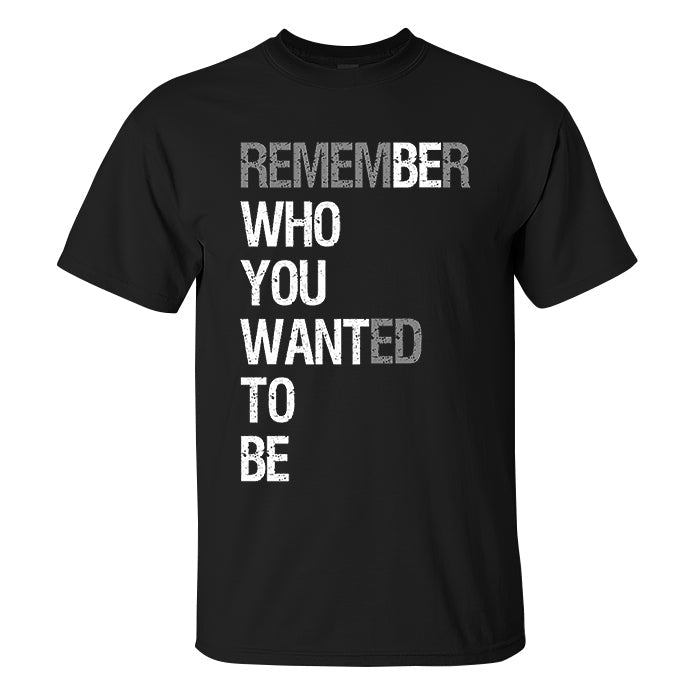 Remember Who You Wanted To Be Printed Men's T-shirt