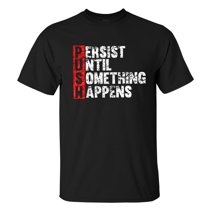 Push Until Something Happens Printed T-shirt