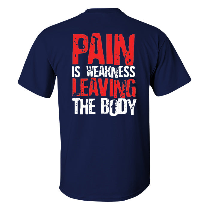 Pain Is Weakness Leaving The Body Printed T-shirt