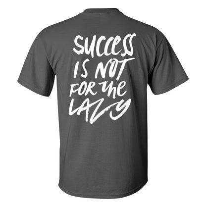 Success Is Not For The Lazy Printed T-shirt