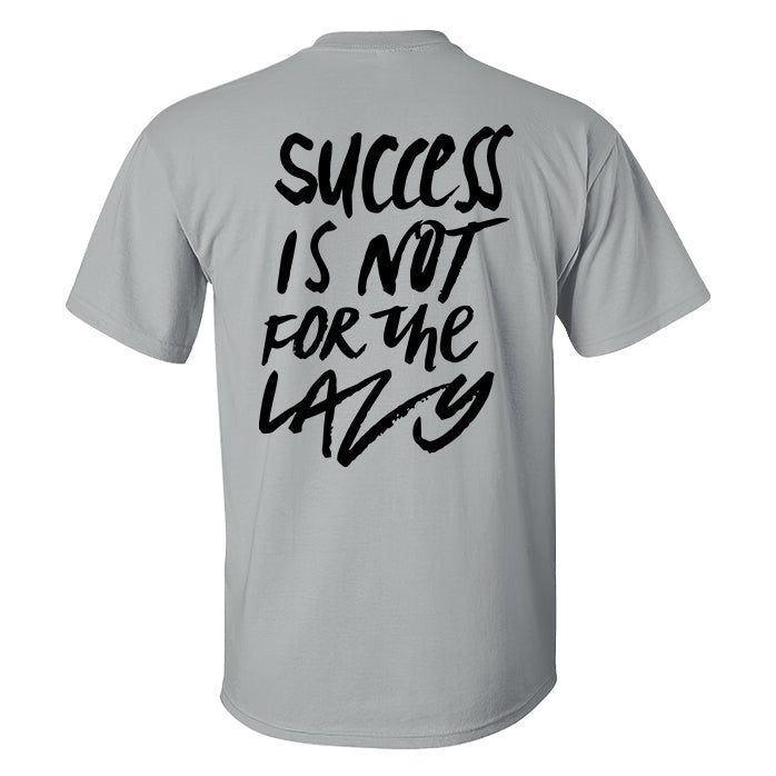 Success Is Not For The Lazy Printed T-shirt