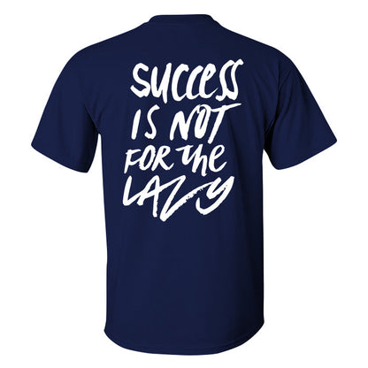 Success Is Not For The Lazy Printed T-shirt