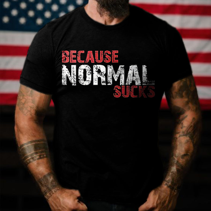 Because Normal Sucks Print T-shirt