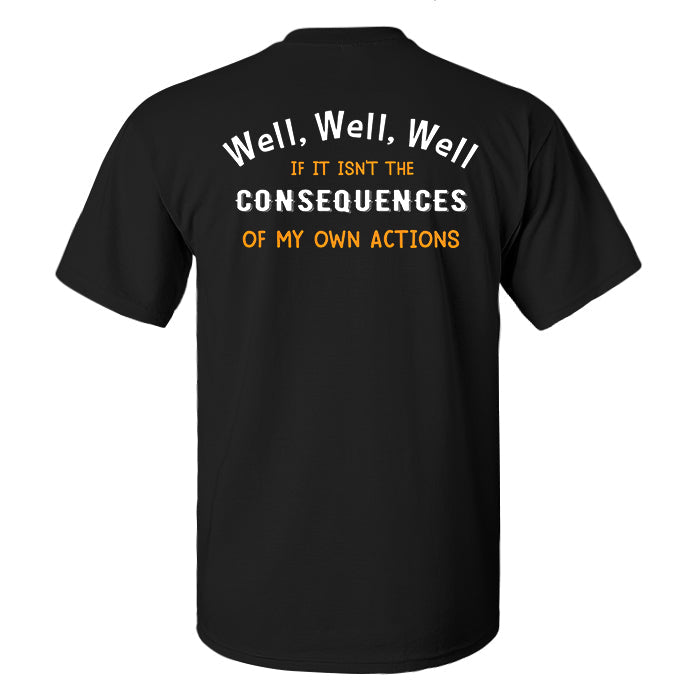 Well, Well, Well If It Isn't The Consequences Of My Own Actions Print Men's T-shirt