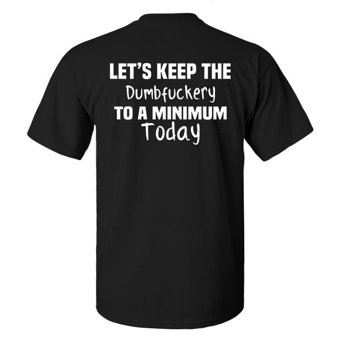 Let's Keep The Dumbfxxkery To A Minimum Today Print Men's T-shirt