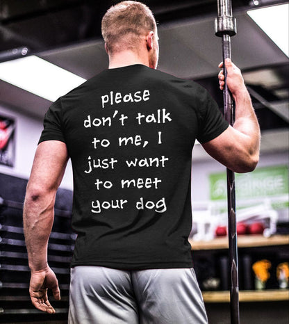 Please Don'T Talk To Me, I Just Want To Meet Your Dog Print  Men'S T-Shirt