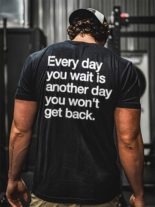 Every Day You Wait Is Another Day You Won't Get Back Print Men's T-shirt