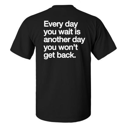 Every Day You Wait Is Another Day You Won't Get Back Print Men's T-shirt