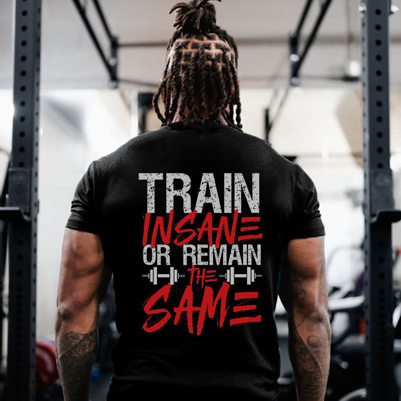 Train Insane Or Remain Same Print Men's T-shirt