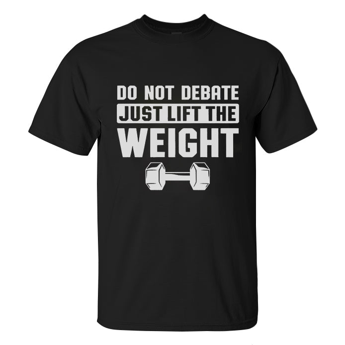 Do Not Debate Just Lift The Weight Printed Men's T-shirt