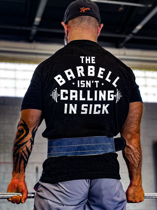 The Barbell Isn't Calling In Sick Printed Men's T-shirt